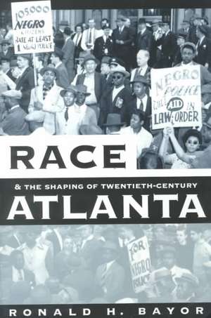 Race and the Shaping of Twentieth-Century Atlanta de Ronald H. Bayor