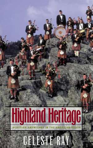 Highland Heritage: Scottish Americans in the American South de Celeste Ray