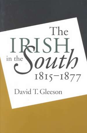 Irish in the South, 1815-1877 de David T. Gleeson