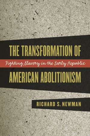 Transformation of American Abolitionism de Richard S. Newman