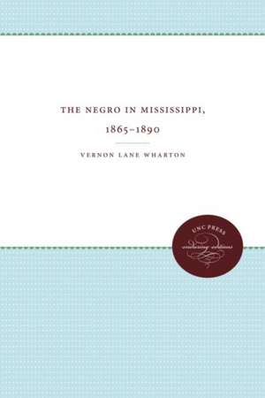 The Negro in Mississippi, 1865-1890 de Vernon Lane Wharton