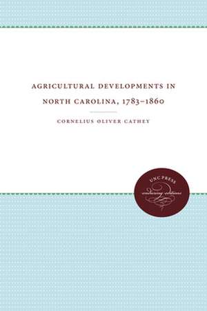 Agricultural Developments in North Carolina, 1783-1860 de Cornelius Oliver Cathey