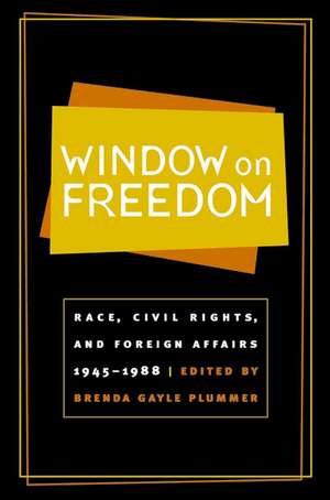 Window on Freedom: Race, Civil Rights, and Foreign Affairs, 1945-1988 de Brenda Gayle Plummer