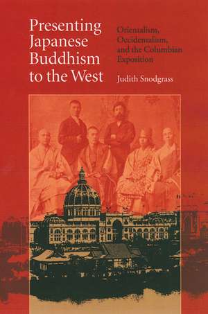 Presenting Japanese Buddhism to the West: Orientalism, Occidentalism, and the Columbian Exposition de Judith Snodgrass