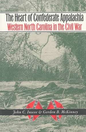 The Heart of Confederate Appalachia: Western North Carolina in the Civil War de John C. Inscoe