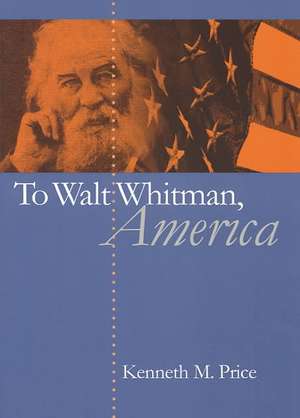 To Walt Whitman, America de Kenneth M. Price