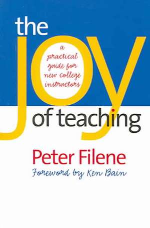 The Joy of Teaching: A Practical Guide for New College Instructors de Peter G. Filene