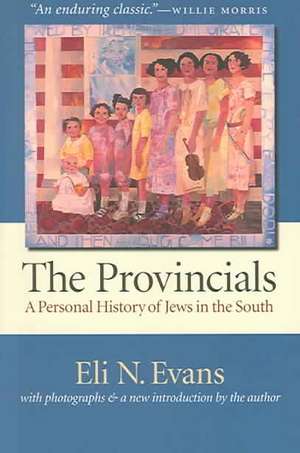 The Provincials: A Personal History of Jews in the South de Eli N. Evans