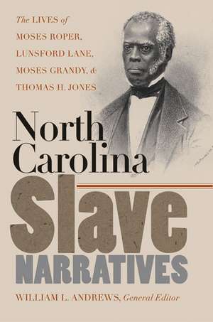 North Carolina Slave Narratives: The Lives of Moses Roper, Lunsford Lane, Moses Grandy, & Thomas H. Jones de William L. Andrews