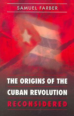 The Origins of the Cuban Revolution Reconsidered de Samuel Farber