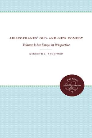 Aristophanes' Old-And-New Comedy de Kenneth J. Reckford