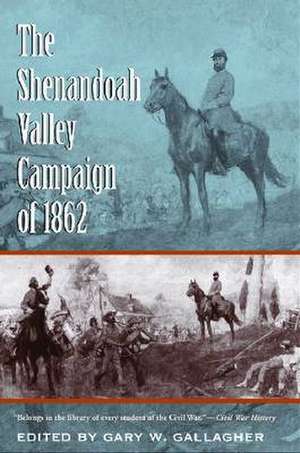 The Shenandoah Valley Campaign of 1862 de Gary W. Gallagher