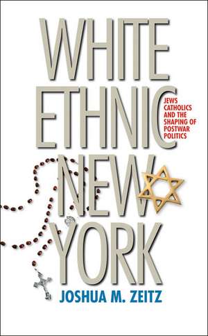 White Ethnic New York de Joshua M. Zeitz