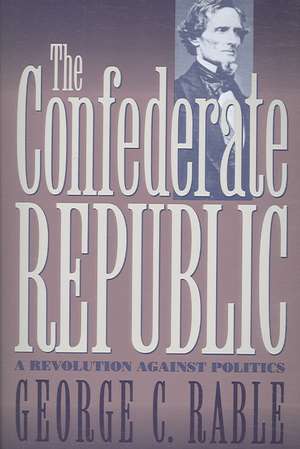 The Confederate Republic de George C. Rable