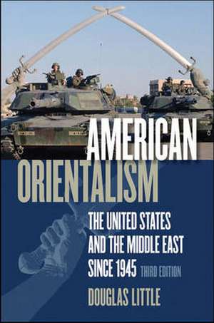 American Orientalism: The United States and the Middle East Since 1945 de Douglas Little