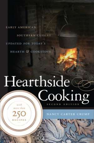 Hearthside Cooking: Early American Southern Cuisine Updated for Today's Hearth & Cookstove de Nancy Carter Crump