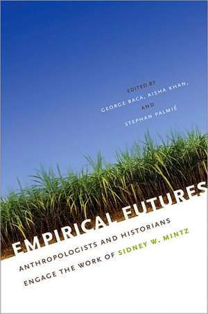 Empirical Futures: Anthropologists and Historians Engage the Work of Sidney W. Mintz de George Baca