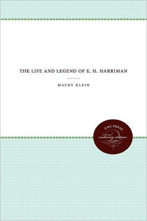 The Life and Legend of E. H. Harriman de Maury Klein