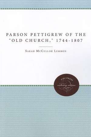 Parson Pettigrew of the "Old Church," 1744-1807 de Sarah McCulloh Lemmon