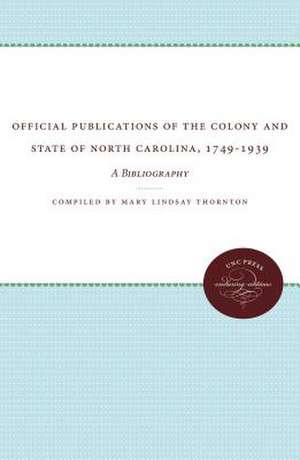 Official Publications of the Colony and State of North Carolina, 1749-1939: A Bibliography de Mary Lindsay Thornton