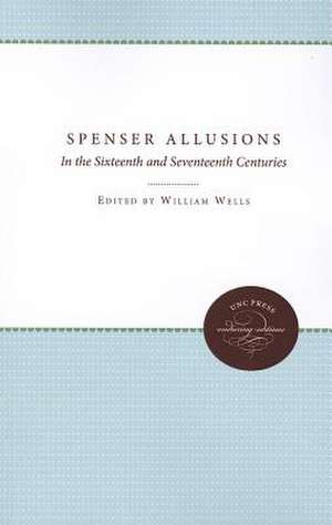 Spenser Allusions: In the Sixteenth and Seventeenth Centuries de William Wells