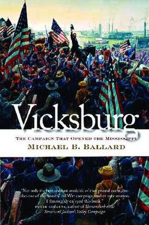 Vicksburg: The Campaign That Opened the Mississippi de Michael B. Ballard