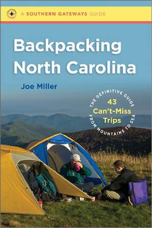 Backpacking North Carolina: The Definitive Guide to 43 Can't-Miss Trips from Mountains to Sea de Joe Miller