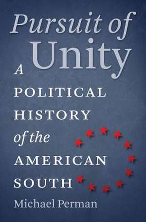 Pursuit of Unity: A Political History of the American South de Michael Perman