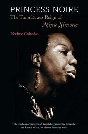 Princess Noire: The Tumultuous Reign of Nina Simone de Nadine Cohodas