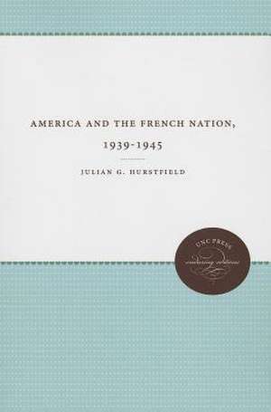 America and the French Nation, 1939-1945 de Julian G. Hurstfield