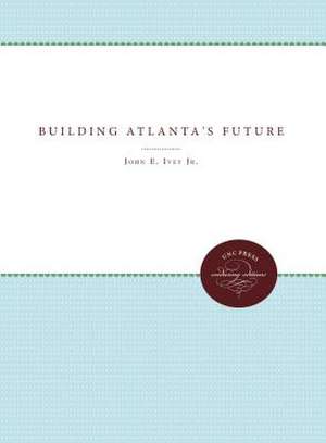 Building Atlanta's Future de Juan Jarava