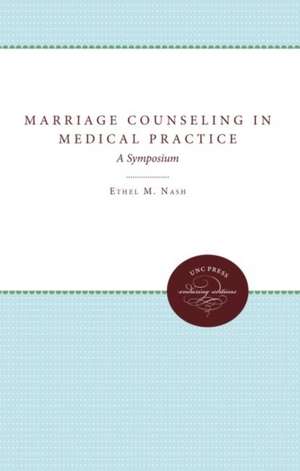 Marriage Counseling in Medical Practice: A Symposium de Ethel M. Nash