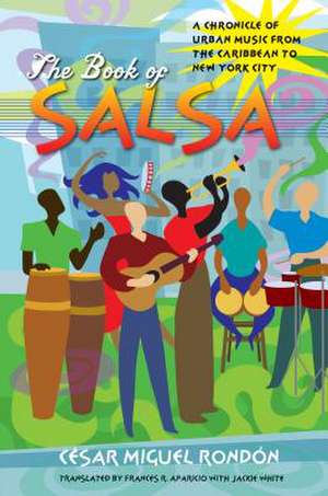 The Book of Salsa: A Chronicle of Urban Music from the Caribbean to New York City de Cesar Miguel Rondon