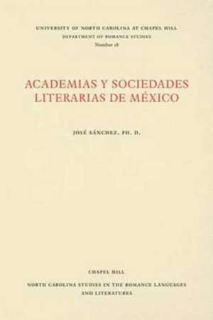 Academias y Sociedades Literarias de Mexico de Jose M. Sanchez