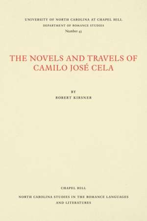 The Novels and Travels of Camilo José Cela de Robert Kirsner