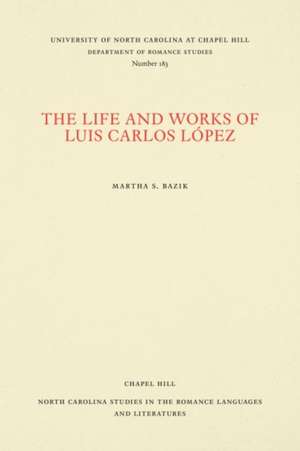 The Life and Works of Luis Carlos López de Martha S. Bazik