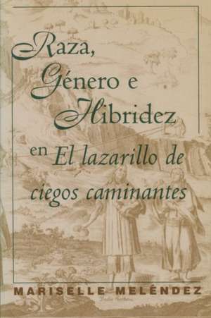 Raza, Genero E Hibridez En El Lazarillo de Ciegos Caminantes de Mariselle Melendez