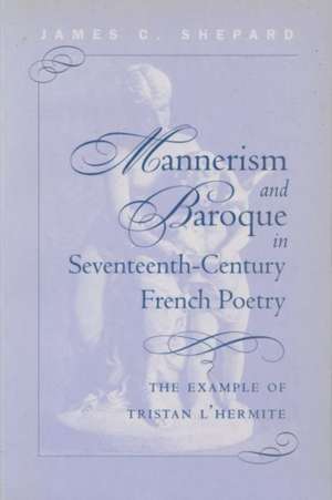 Mannerism and Baroque in Seventeenth-Century French Poetry de James Crenshaw Shepard