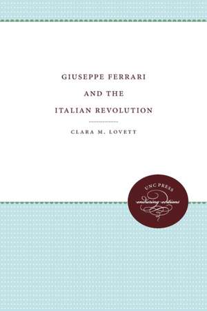 Giuseppe Ferrari and the Italian Revolution de Clara M. Lovett