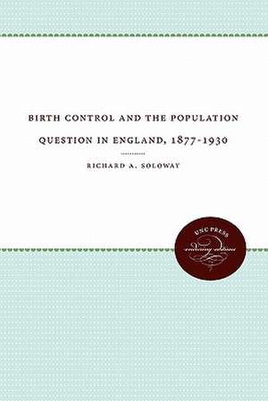 Birth Control and the Population Question in England, 1877-1930 de Richard A. Soloway