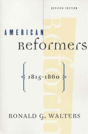 American Reformers, 1815-1860, Revised Edition de Ronald G. Walters