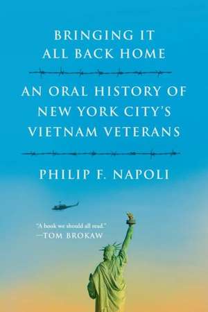 Bringing It All Back Home: An Oral History of New York City's Vietnam Veterans de Philip F. Napoli