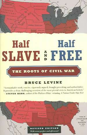 Half Slave and Half Free: The Roots of Civil War de Bruce Levine