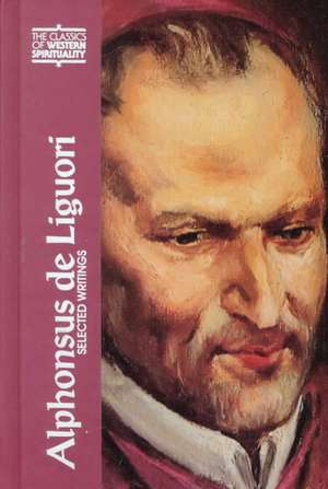 Alphonsus De Liguori: Selected Writings de Frederick M. Jones