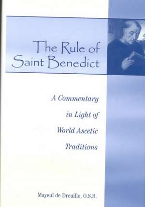 The Rule of Saint Benedict: A Commentary in Light of World Ascetic Traditions de Mayeul De Dreuille