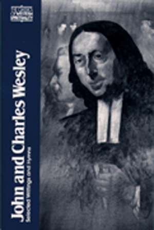 John and Charles Wesley: Selected Prayers, Hymns, Journal Notes, Sermons, Letters and Treatises de John Wesley