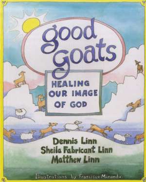 Good Goats: Healing Our Image of God de Dennis Linn