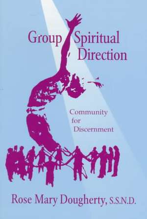 Group Spiritual Direction: Community for Discernment de Rose Mary Doughtery