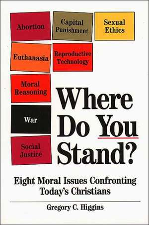 Where Do You Stand?: Eight Moral Issues Confronting Today's Christians de Gregory Higgins