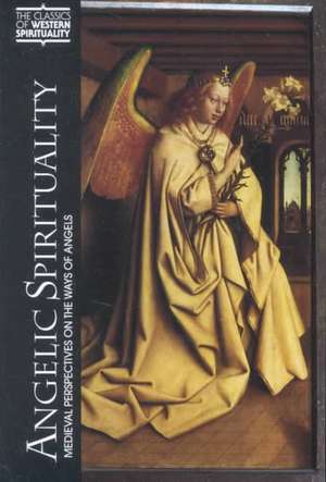 Angelic Spirituality: Medieval Perspectives on the Ways of Angels de Ewert Cousins